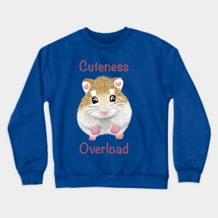 Cuteness overload hamster Crewneck Sweatshirt